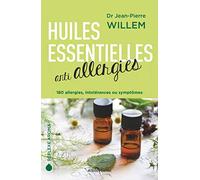 Huiles essentielles anti-allergies: 180 allergies, intolérances ou symptômes