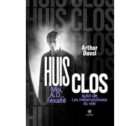 Huis clos Moi, A.D., l'exalté suivi de: Moi, A.D., l'exalté suivi de Les métamorphoses du vide