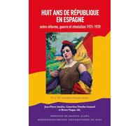 Huit ans de République en Espagne: Entre réforme, guerre et révolution (1931-1939)