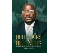 HUIT JOURS HUIT NUITS: Un Enfant réfugié devenu Entrepreneur Résilient