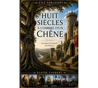 Huit siècles à l'ombre d'un chêne (S'ils parlaient)