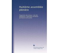 Huitième assemblée plénière: Programme des travaux. Liste des délégations. Publication du Bureau permanent de Bruxelles