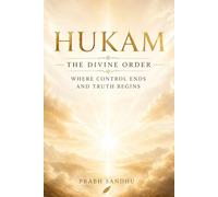 Hukam: The Divine Order, Poems of Faith, Grace, and Divine Light, Spiritual Reflections on Waheguru’s Will, A Sikh Journey of Surrender and Strength, ... Kala, Finding Peace in Waheguru’s Hukam