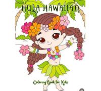 HULA HAWAIIAN Coloring Book for Kids: Dancing in Hawaii / Great gift for Summer Hawaiian Birthday / Encourage creativity with whimsical painting /