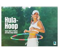 Hula-Hoop: Spaß, Sport und Fitness mit Hula Hoop Reifen (Wandkalender 2026 DIN A3 quer), CALVENDO Monatskalender: Beim Hula Hooping geht es bunt und rund zu
