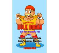 Hulk Hogan New 2025 Biography For Kids: The Hulkamania Hero: Hulk Hogan’s Amazing Adventure