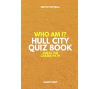 Hull City Quiz Book - Who Am I? Guess The Career Path: Football Trivia, Legends & Premier League Stars (Who Am I? Guess The Career Path: Football Quiz Questions)