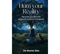 Hum Your Reality: A Beginner’s Guide to Quantum Consciousness and Synchronicity (The Sovereign Hum Series)