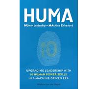 HUMA: Human Leadership + Machine Enhanced: Upgrading Leadership with 10 Human Power Skills in a Machine-Driven Era