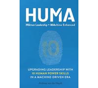 HUMA: Human Leadership + Machine Enhanced: Upgrading Leadership with 10 Human Power Skills in a Machine-Driven Era
