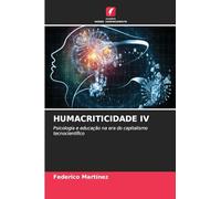 HUMACRITICIDADE IV: Psicologia e educação na era do capitalismo tecnocientífico