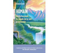 Humain: Récit d'un éveil - Du monde de la nuit à l'Amazonie