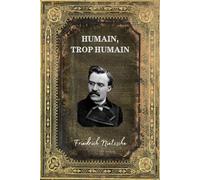 Humain trop Humain: Texte intégral (Annotée d'une Biographie) - Edition Collector