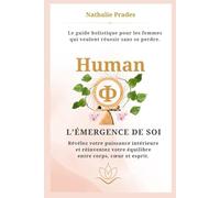 Human Φ - L’Émergence de soi: Le guide holistique pour les femmes qui veulent réussir sans se perdre