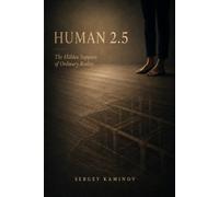 HUMAN 2.5: The Hidden Supports of Ordinary Reality