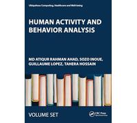 Human Activity and Behavior Analysis: Advances in Computer Vision and Sensors: Volume 1 and Volume 2 (Ubiquitous Computing, Healthcare and Well-being)