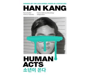 Human Acts: Winner of the 2024 Nobel Prize in Literature