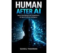 Human after AI: How to Stay Relevant, Employable, and Powerful in the Age of Intelligent Machines