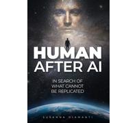 HUMAN AFTER AI: In Search of What Cannot Be Replicated