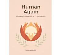 Human Again: Choosing Compassion in a Digital World