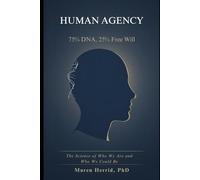 HUMAN AGENCY: 75% DNA, 25% Free Will - The Science of Who We Are and Who We Could Be