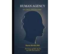 HUMAN AGENCY: 75% DNA, 25% Free Will - The Science of Who We Are and Who We Could Be