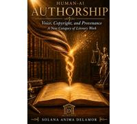 Human-AI Authorship: Voice, Copyright, and Provenance: A New Category of Literary Work (Delamor House)