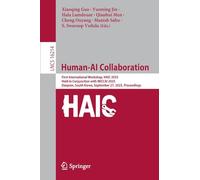 Human-AI Collaboration: First International Workshop, HAIC 2025, Held in Conjunction with MICCAI 2025, Daejeon, South Korea, September 27, 2025, Proceedings (Lecture Notes in Computer Science, 16214)