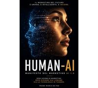 HUMAN-AI: Il marketing nell'era dell'intelligenza artificiale Come governare l'AI senza rinunciare al giudizio umano (Creai - Creatività ed Intelligenza Artificiale)