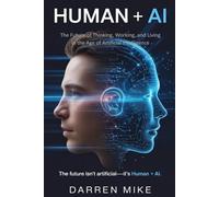 Human + AI: The Future of Thinking, Working, and Living in the Age of Artificial Intelligence.