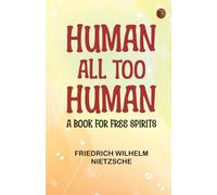 Human All Too Human: A Book for Free Spirits