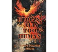 HUMAN, ALL TOO HUMAN: A BOOK FOR FREE SPIRITS