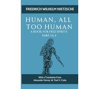 Human, All Too Human: A Book for Free Spirits - Part 1 & 2: Nietzsche Aphorisms on Life, Art and Human Connections