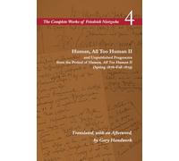 Human, All Too Human II / Unpublished Fragments from the Period of Human, All Too Human II (Spring 1878-Fall 1879): Volume 4: VOLUME FOU (The Complete Works of Friedrich Nietzsche)