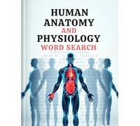 Human Anatomy and Physiology Word Search Book: 100 Educational Word Search Puzzles Covering Body Systems, Organs, Nutrition, Glands, Cartilage and More for Students, Nurses and Medical Professionals