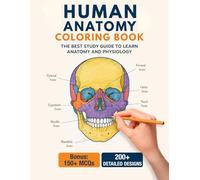 Human Anatomy Coloring Book: 200+ Designs with Labels & 150+ MCQs in Anatomy and Physiology Workbook for Adults, Fun Way to Study for Medical Students, Nurse and Pros
