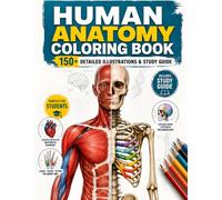 Human Anatomy Coloring Book for Adults: 150+ Detailed Illustrations & Complete Study Guide of Every Body Part