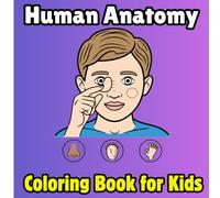 Human Anatomy Coloring Book for Kids: Fun & Easy Human Body Learning Book for Kids Ages 4-8 | Learn Organs, Bones, Muscles & Body Systems Through Coloring