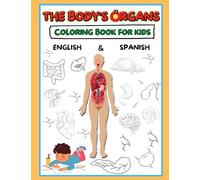 Human Anatomy Coloring Book for Kids: The Body's Organs English and Spanish Version: Bilingual Coloring Book For Kids English and Spanish Includes Human Anatomy Activities