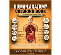 Human Anatomy Coloring Book: Learn the Human Body Through Educational Coloring Pages for Students and Curious Learners