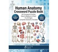 Human Anatomy Crossword Puzzle Book: 50 Fascinating Human Anatomy Crossword Puzzles | Easy to Medium to Hard | For All Ages | Complete Solutions Included