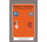 Human Anatomy Crossword Puzzle: Fun and Easy Puzzles to Learn the Human Body for Students, Caregivers, and Curious Learners