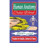 Human Anatomy Crossword Puzzles: Crossword Puzzles with Easy to Read Print about Human Anatomy, Physiology, Histology, Embryology and Neuroanatomy and ... Gift for Vacations, Holidays and Relaxation.