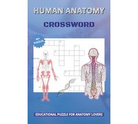 Human Anatomy Crossword Puzzles: Crossword Puzzles with Easy to Read Print about Human Body, Anatomy and More | 6x9 inches, 120 Pages | 50+ Puzzles ... Best for Students, Education and Free Time