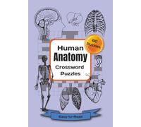 Human Anatomy Crossword Puzzles: Human Anatomy Crossword Puzzles with Easy-to-Read Print, 6x9 inches, 120 pages, 60 Puzzles.