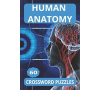 HUMAN ANATOMY: Crossword puzzles with easy to read print about Anatomy. 6x9 Inches. 120 Pages, 60 Puzzles. Great for education and relaxation.