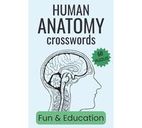 Human Anatomy Crosswords: 60 Anatomy Terms with Clues | 6x9 Inches, 120 Pages | Educational Brain Game for Med Students, Nurses & Curious Minds