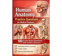Human Anatomy Exam Prep: 100 High-Yield Practice Questions for Medical & Allied Health Students