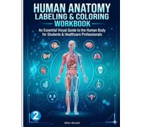 Human Anatomy Labeling & Coloring Workbook (2): A Comprehensive Medical Study Guide Featuring Anatomically Accurate Coloring Pages, Labeling ... Medical, Allied Health, and Biology Students