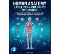 Human Anatomy Labeling & Coloring Workbook (3): A Comprehensive Medical Study Guide Featuring Anatomically Accurate Coloring Pages, Labeling ... Medical, Allied Health, and Biology Students